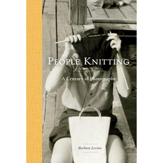 Pre-Owned People Knitting: A Century of Photographs (Hardcover) 1616893923 9781616893927