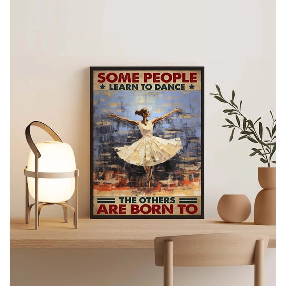 Some People Learn To Dance The Others Are Born To, Vintage Dancing Poster, Dance Lover , Vintage Music Girl, Dancing, Stretched Canvas Size 16x24 F03.1.15l790