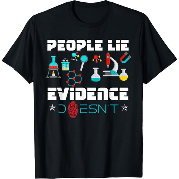People Lie Evidence Doesn't Design For Forensic Scientist T-Shirt