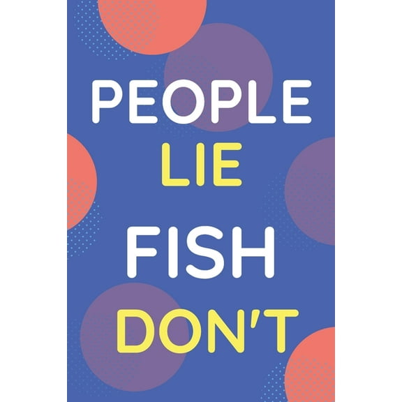 People Lie Fish Don't: Funny Blue and White Novelty Notebook Gift for Fish Lovers (Paperback)