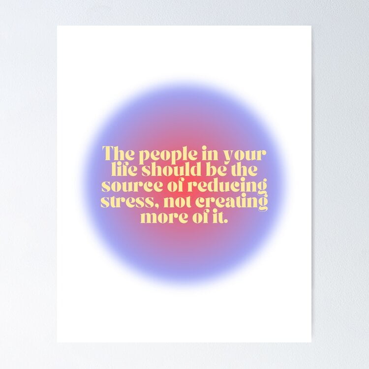 Someone Reducing The People In Your Life Should Be The Source Of Reducing Stress, Not ...