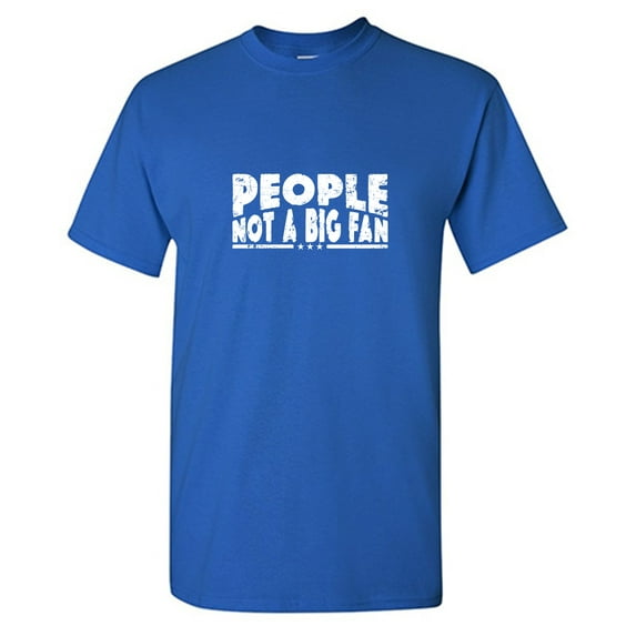People N*t a Big Fan Sarcastic Humor Graphic Tees Gift For Mens Novelty Funny T Shirt