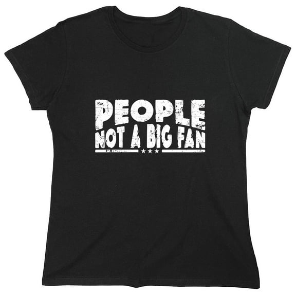 People N*t a Big Fan Sarcastic Humor Novelty Funny Women's Casual Tees