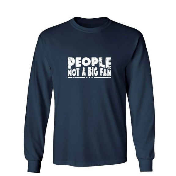 People N*t a Big Fan Sarcastic Humor Novelty Men's Long Sleeve Shirts