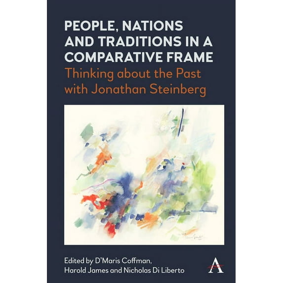 People, Nations and Traditions in a Comparative Frame: Thinking about the Past with Jonathan Steinberg, (Hardcover)