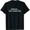 thumbnail image 1 of People Not A Big Fan Funny Introvert T-Shirt, 1 of 4