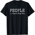 thumbnail image 1 of People Not A Big Fan Sarcastic Funny Introvert T-Shirt, 1 of 4