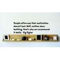 thumbnail image 1 of People Often Say That Motivation Doesnâ€™t Last. Well, Neither Does Bathing â€“ Thatâ€™s Why We Recommend It Daily decal 10x10, 1 of 1