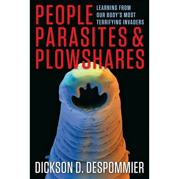 People, Parasites, and Plowshares: Learning from Our Body's Most Terrifying Invaders, (Paperback)