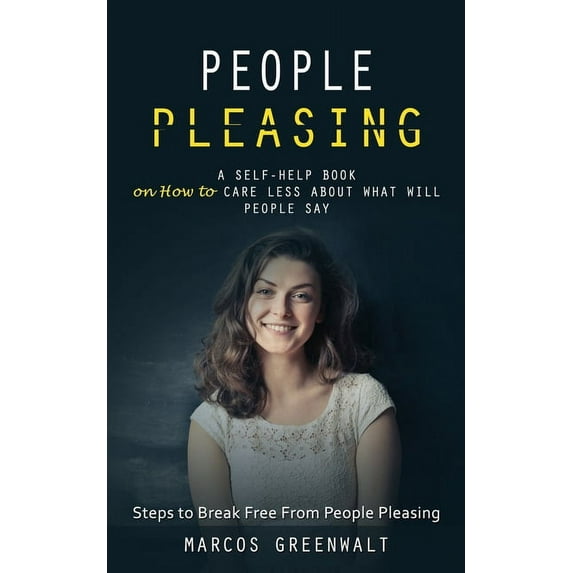 People Pleasing: A Self-help Book on How to Care Less About What Will People Say (Steps to Break Free From People Pleasi, (Paperback)