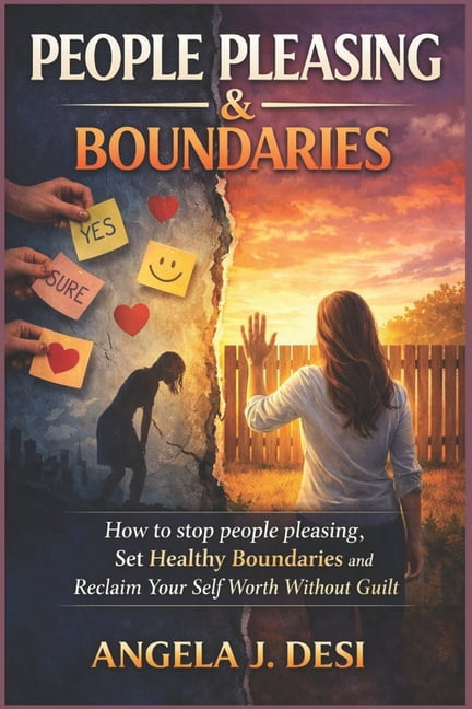 People Pleasing & Boundaries: How to Stop People Pleasing, Set Healthy Boundaries, and Reclaim Your Self-Worth Without G, (Paperback)