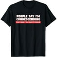 thumbnail image 1 of People Say I'm Condescending Gift For Sarcasm Lover T-Shirt, 1 of 4