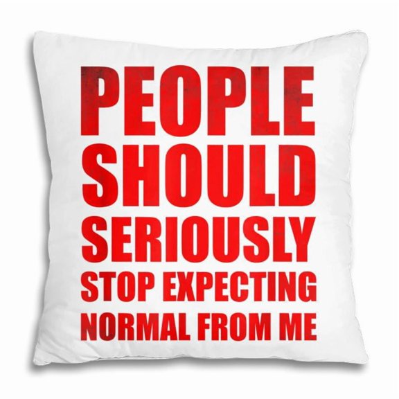 People Should Seriously Stop Expecting Normal From Me V3 Pillow