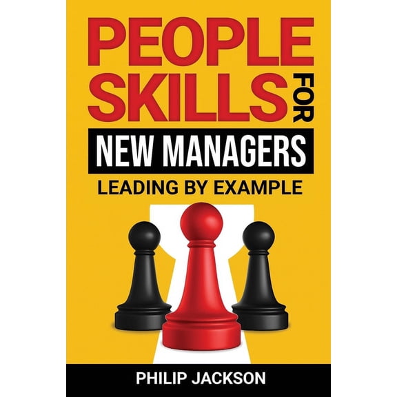 People Skills For New Managers: Leading By Example (Paperback)