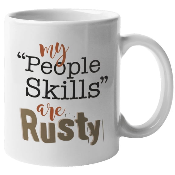 My People Skills Are Rusty. Humor Quotes Coffee & Tea Mug For An Introvert, Nerd, Geek, Computer Expert, Programmer, Scientist, Artist, Coder, Shy Women And Men (11oz)