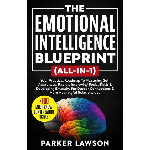 People Skills Training The Emotional Intelligence Blueprint (All-In-1): Your Practical Roadmap To Mastering Self Awareness, Rapidly Improving S, Book 3, (Paperback)