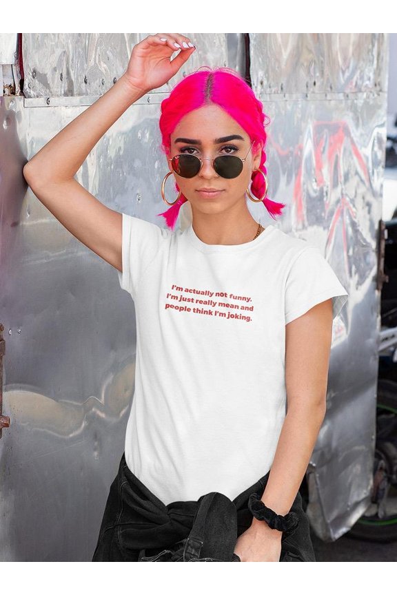 People Think I'm Joking Women T-Shirt, Female Medium