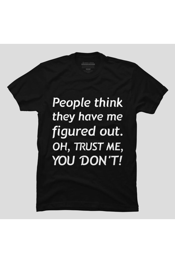 People Think They Have Figured Me Out Crazy Girl Guy H48007 Unisex T-Shirt, Up to 5XL Available