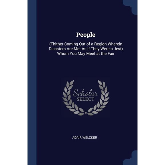 People : (Thither Coming Out of a Region Wherein Disasters Are Met As If They Were a Jest) Whom You May Meet at the Fair (Paperback)