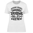 thumbnail image 1 of People Together Like Good Coffee T-Shirt Women -Image by Shutterstock, Female Small, 1 of 2