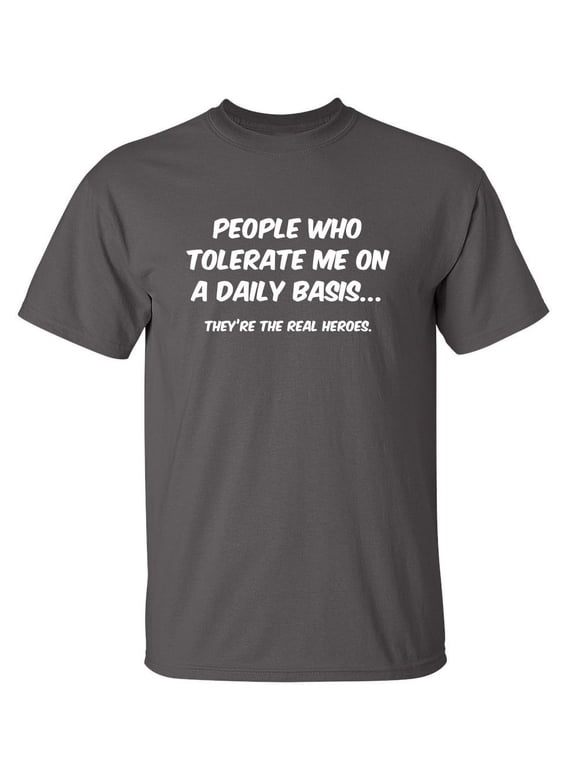 People Who Tolera*e Me On A Daily Basis Sarcastic Funny Graphic T Shirt Adult Humor Fit Well Tee Christmas Apparel Gift Birthday Anniversary Novelty Premium Tshirt