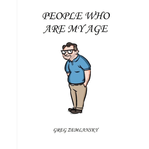 PEOPLE WHO ARE MY AGE Paperback 1701879883 9781701879881 Greg Zemlansky