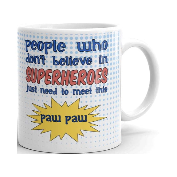 People Who Don't Believe in Superheroes Just Need to Meet this Paw Paw Coffee Tea Ceramic Mug Office Work Cup Gift 11 oz