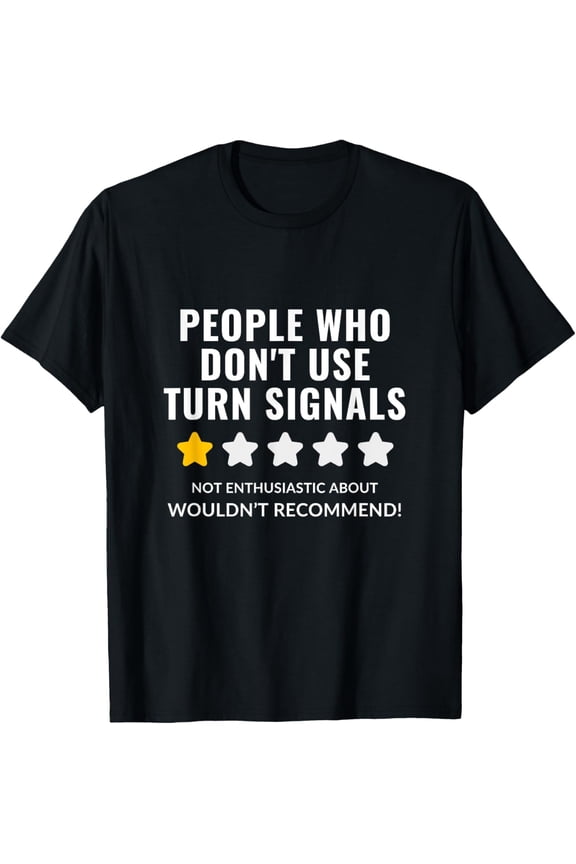 People Who Don't Use Turn Signals Wouldn't Recommend Funny T-Shirt