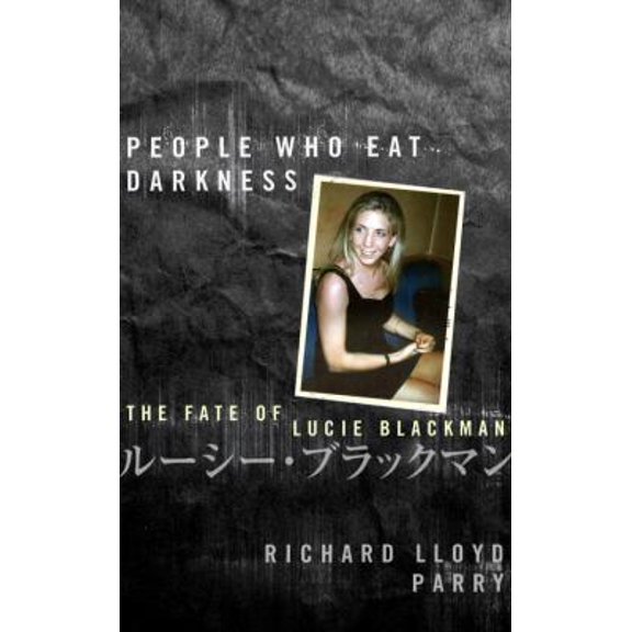 Pre-Owned People Who Eat Darkness: The Fate of Lucie Blackman (Hardcover) 0224079174 9780224079174