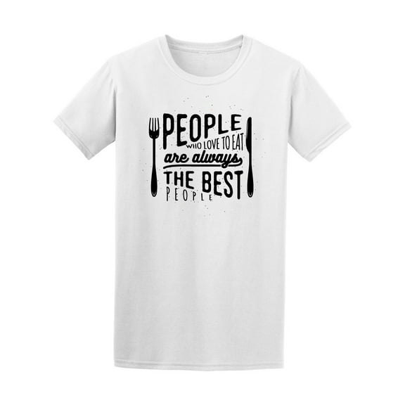 People Who Love To Eat, The Best Tee Men's -Image by Shutterstock