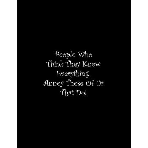 People Who Think They Know Everything, Annoy Those Of Us That Do: Line Notebook Handwriting Practice Paper Workbook (Paperback)