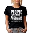 thumbnail image 1 of People Who Think They Know Everything Annoy Those of Us That Do - Funny Sarcasm Quote, Black T-Shirt, Small, 1 of 5