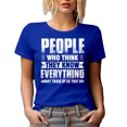 thumbnail image 1 of People Who Think They Know Everything Annoy Those of Us That Do - Funny Sarcasm Quote, Royal Blue T-Shirt, 2XL, 1 of 5