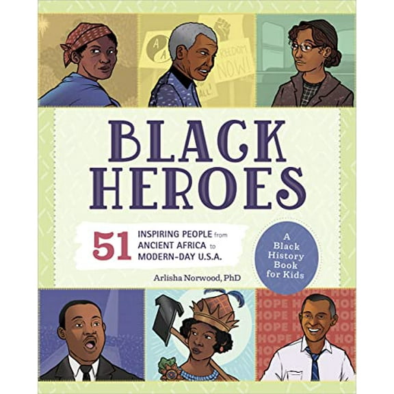Pre-Owned Black Heroes: A Black History Book for Kids: 51 Inspiring People from Ancient Africa to Modern-Day U.S.A. (Paperback) 1641527048 9781641527040