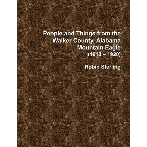 People and Things from the Walker County, Alabama Mountain Eagle (1918 - 1920) (Paperback)