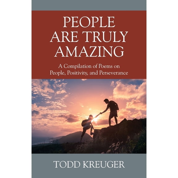 People are Truly Amazing: A Compilation of Poems on People, Positivity, and Perseverance, (Paperback)