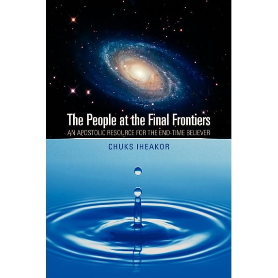 People at the Final Frontiers : An Apostolic Resource for the End-time Believer