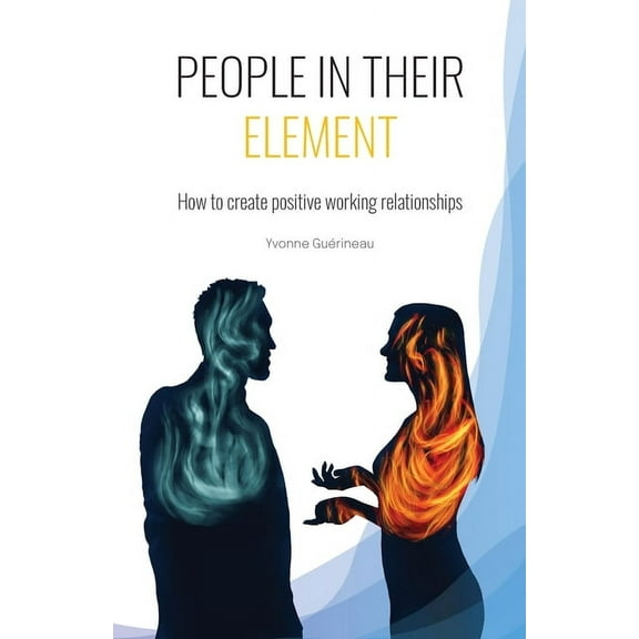 People in Their Element: How to create positive working relationships, (Paperback)