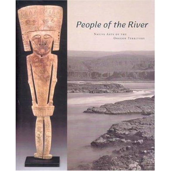 Pre-Owned People Of The River: Native Arts Of The Oregon Territory (Hardcover) 0295984791 9780295984797