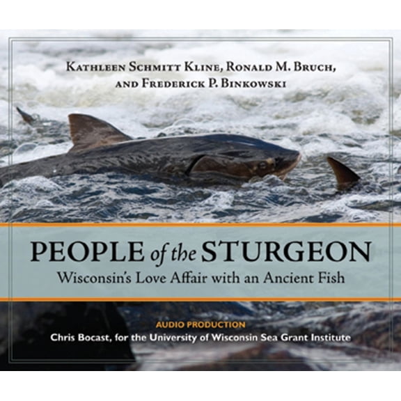 People of the Sturgeon : Wisconsin's Love Affair with an Ancient Fish (CD-Audio)
