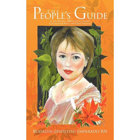 People's Guide : A Face That Saves Billions of Lives & Souls (Constitutional Poetry With Global Solutions)