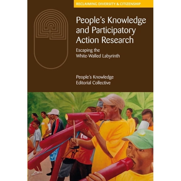 People's Knowledge and Participatory Action Research: Escaping the White-Walled Labyrinth, (Hardcover)