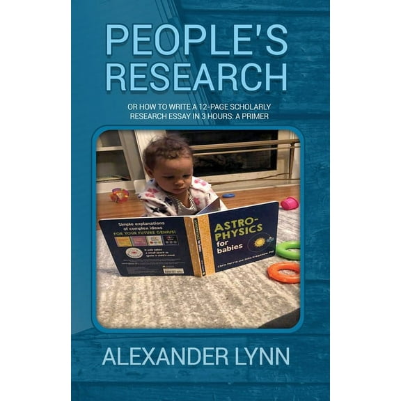 People's Research: Or How to Write a 12-Page Scholarly Research Essay in 3 Hours: A Primer (Paperback)
