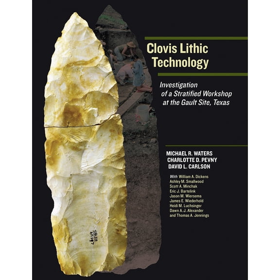 Peopling of the Americas Publications Clovis Lithic Technology: Investigation of a Stratified Workshop at the Gault Site, Texas, (Paperback)
