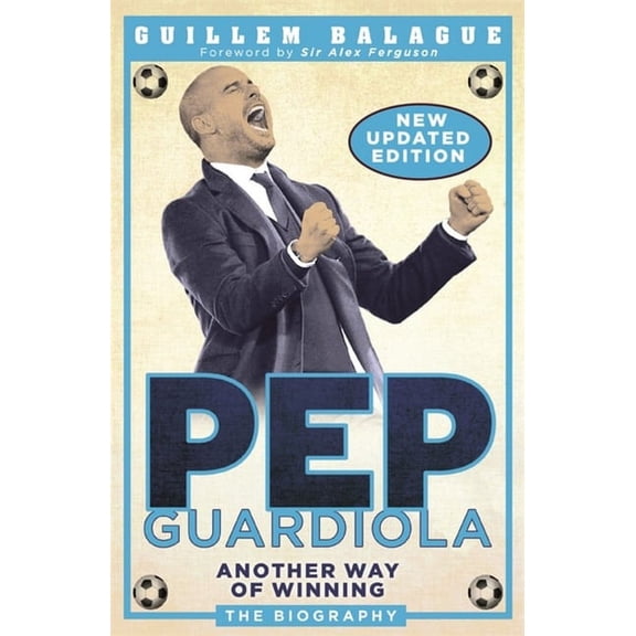 Pep Guardiola : Another Way of Winning: The Biography (Paperback)