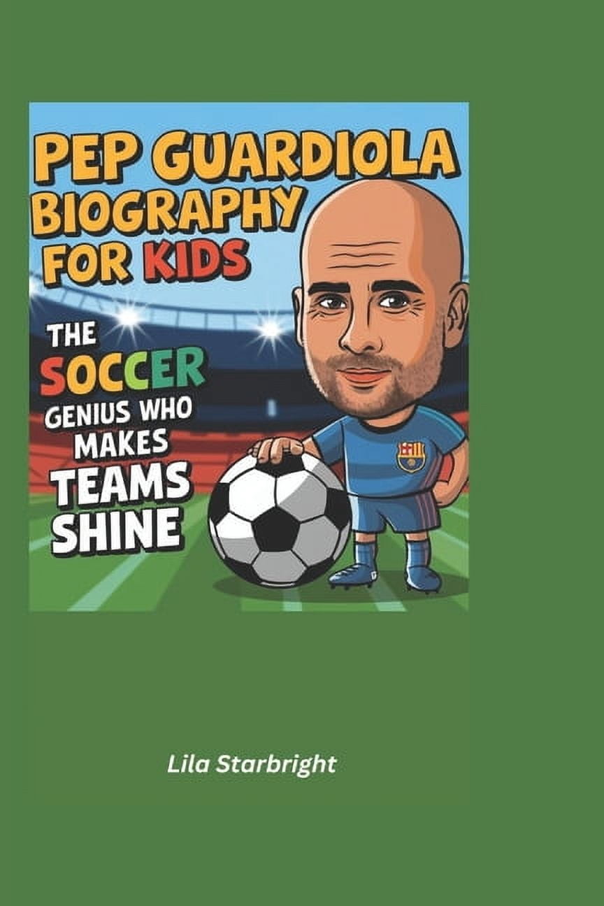 Pep Guardiola Biography for Kids: The Soccer Genius Who Makes Teams Shine, (Paperback)