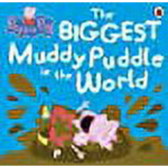 Peppa Pig: The BIGGEST Muddy Puddle in the World Picture Book (Paperback) by Peppa Pig
