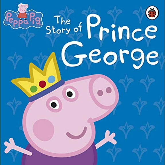 Pre-Owned Peppa Pig: The Story of Prince George (Hardcover 9780723292159) by Peppa Pig