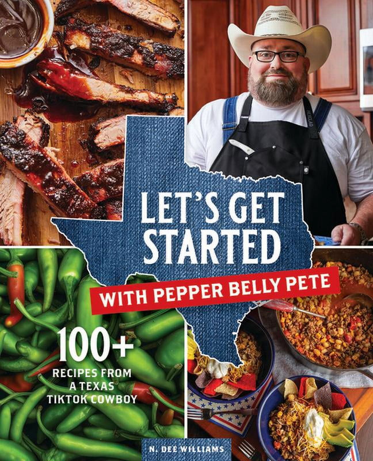 Pepper Belly Pete Let's Get Started with Pepper Belly Pete: 100+ Recipes from a Texas Tiktok Cowboy, (Hardcover)