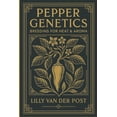 thumbnail image 1 of Pepper Genetics: Breeding for Heat &amp; Aroma: Advanced Techniques for Developing High-Performance Peppers, (Paperback), 1 of 1